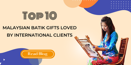 Top 10 Malaysian Batik Gifts Loved by International Clients